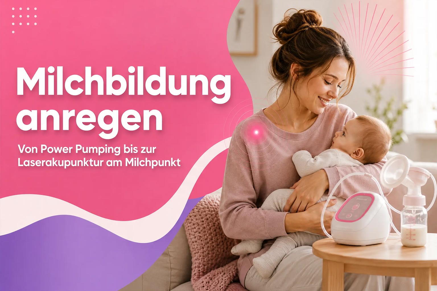 Milchbildung anregen Von Power Pumping bis zur Laserakupunktur am Milchpunkt